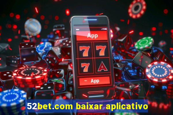 52bet.com baixar aplicativo